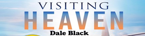 Dale Black - Visiting Heaven