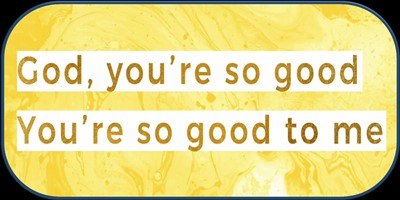 God Youre so Good